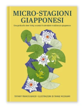 Micro-stagioni giapponesi - Una guida allo slow living secondo il calendario tradizionale giapponese