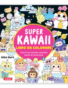 Super Kawaii - Libro da colorare - Crea il tuo mondo colorato pieno di tenerezza